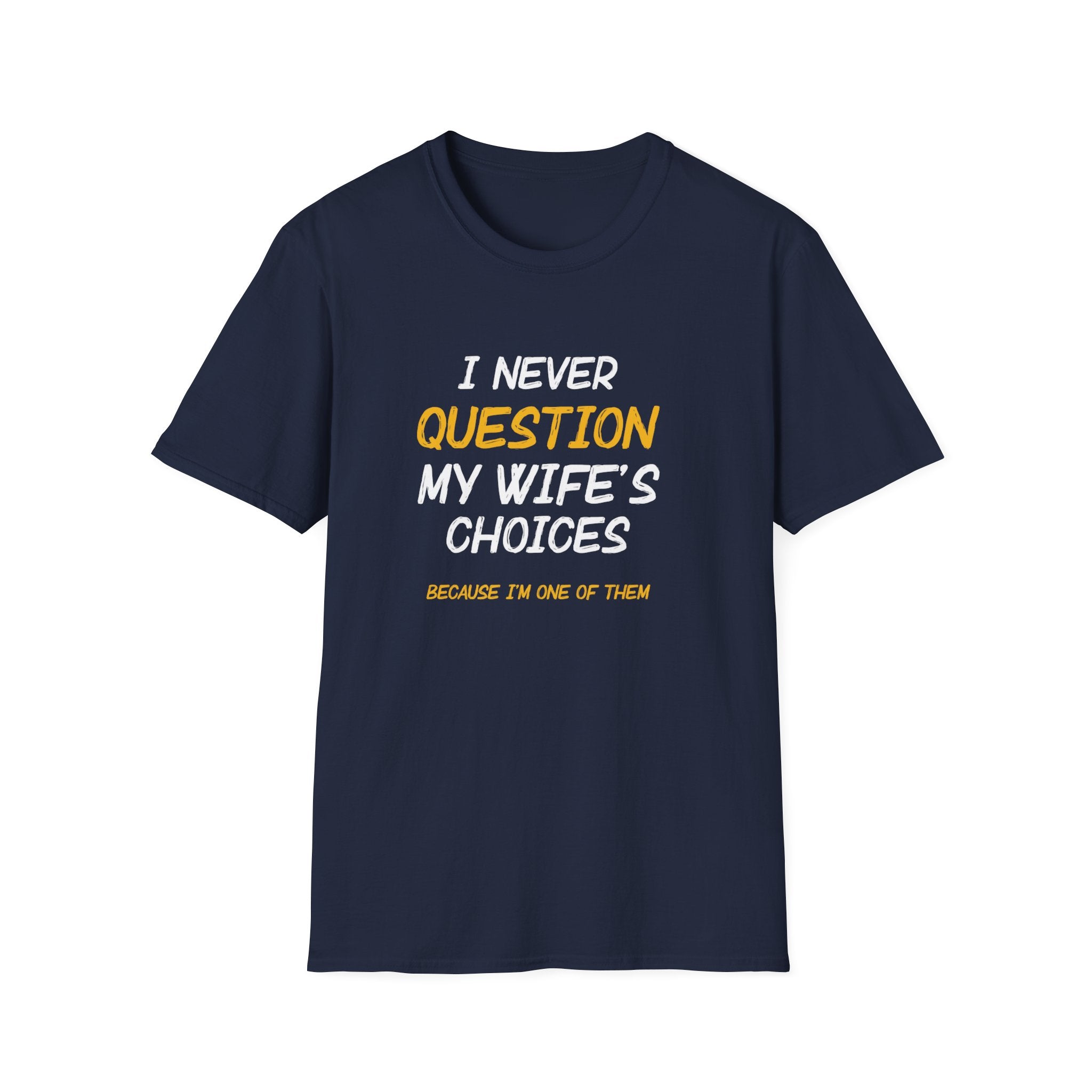 I Would Never Question My Wife's Choices Men's T-Shirt