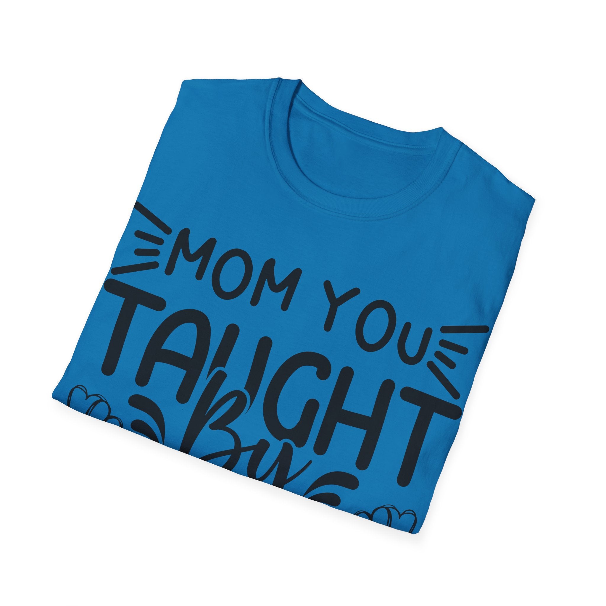 Mom You Taught By Example T-Shirt