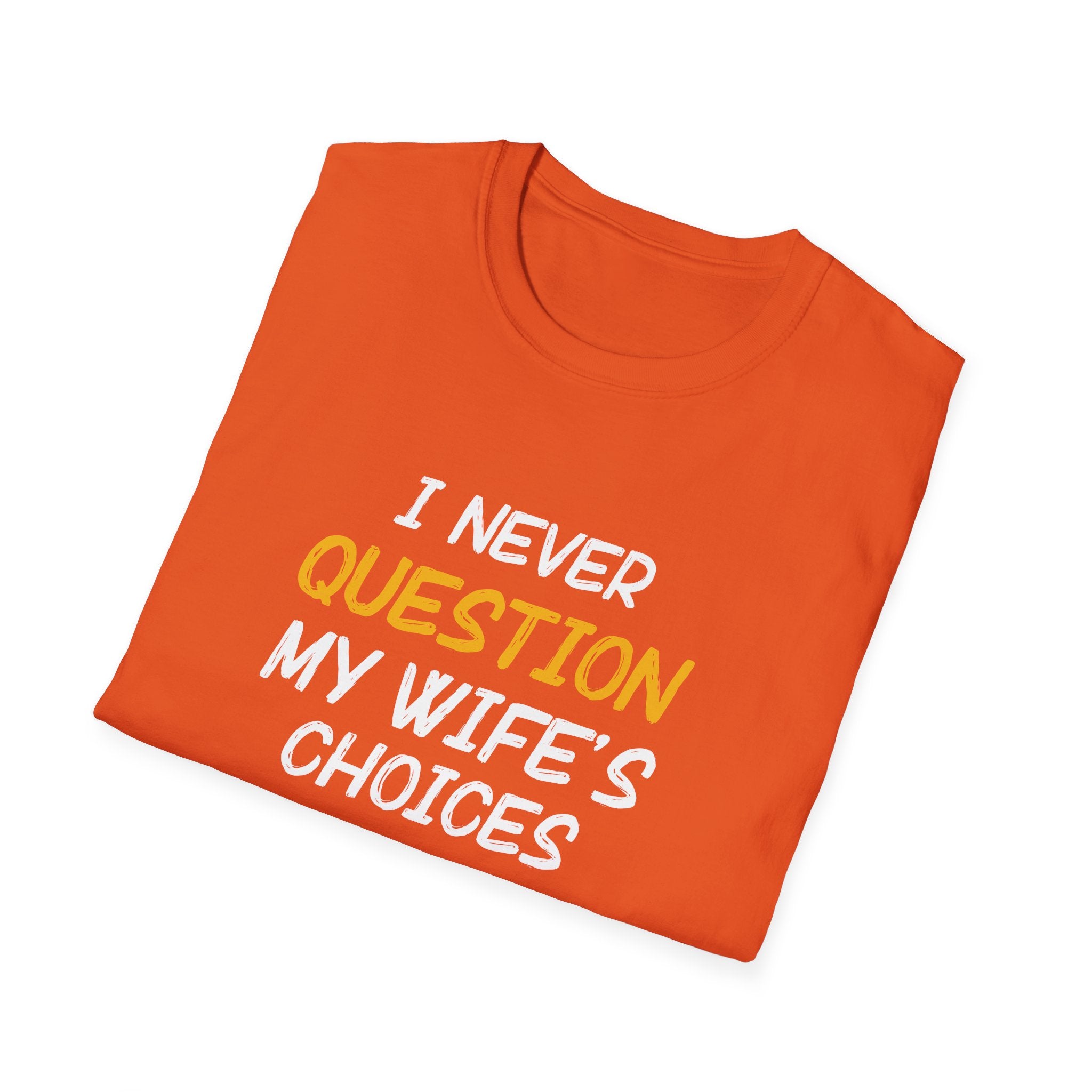 I Would Never Question My Wife's Choices Men's T-Shirt