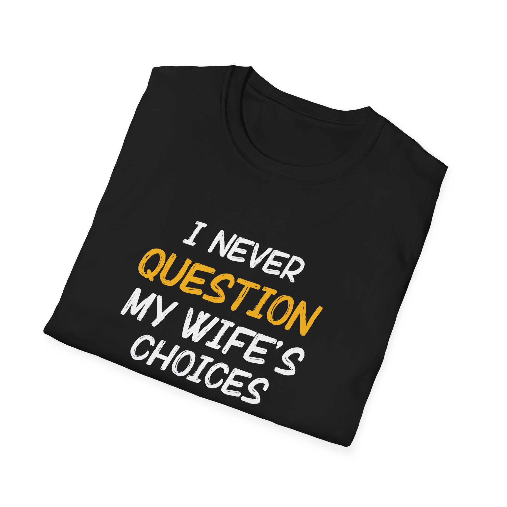 I Would Never Question My Wife's Choices Men's T-Shirt