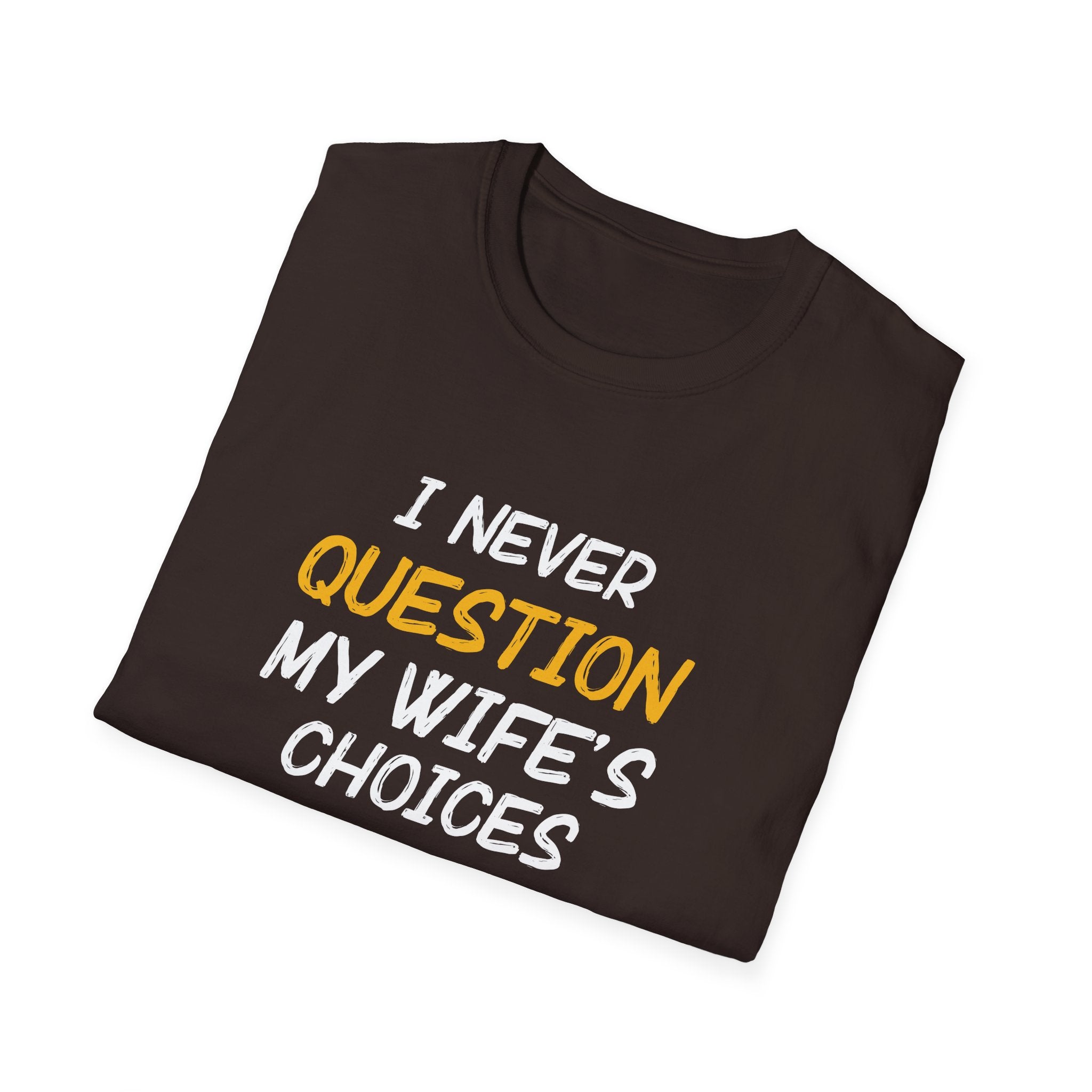 I Would Never Question My Wife's Choices Men's T-Shirt