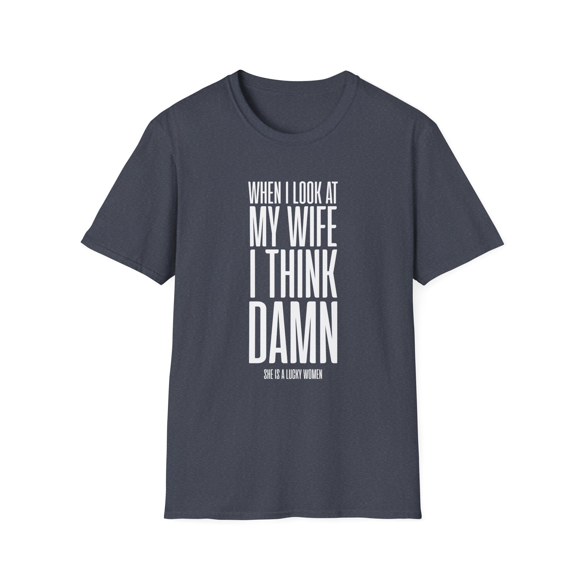 When I Look At My Wife I Think Damn Men's T-Shirt