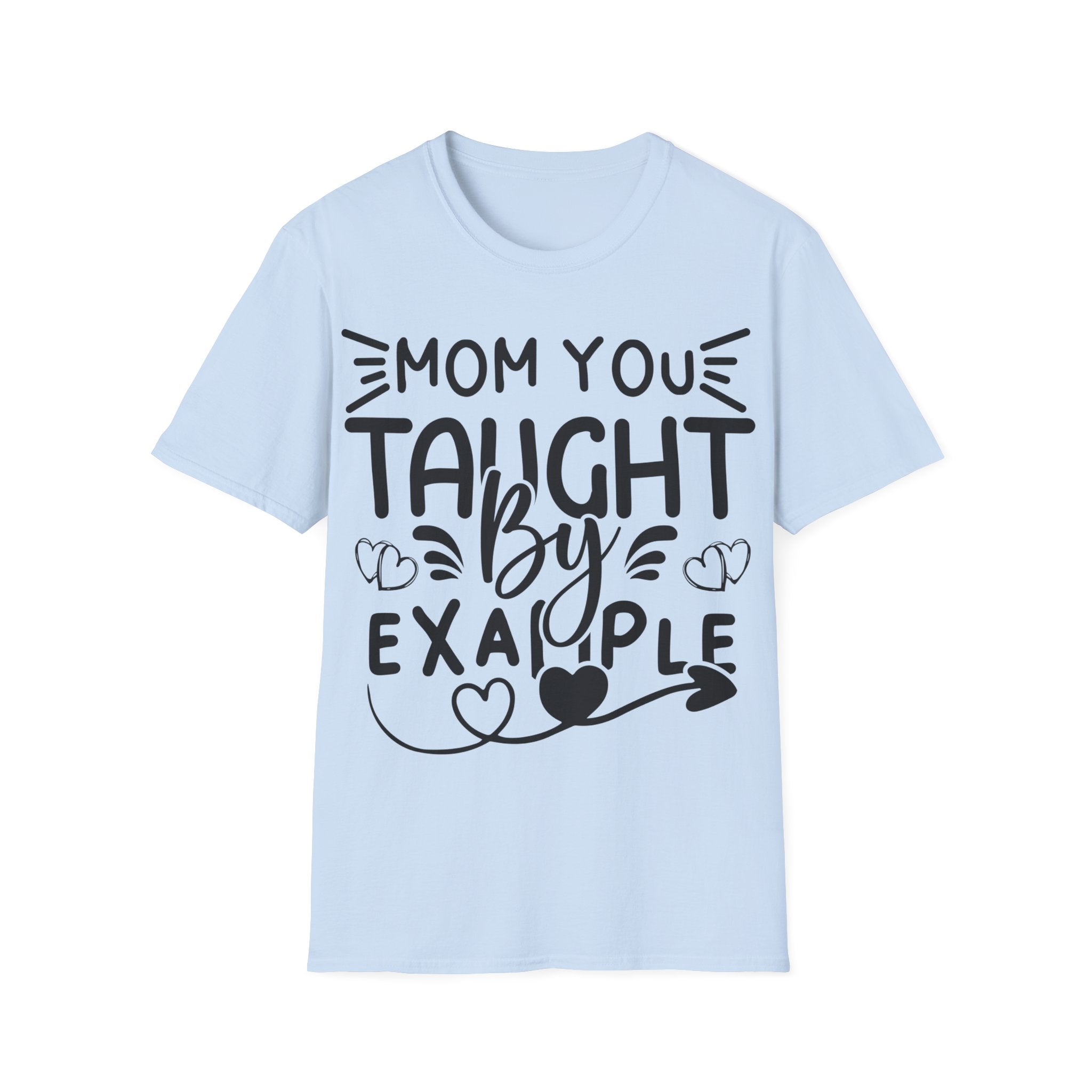 Mom You Taught By Example T-Shirt