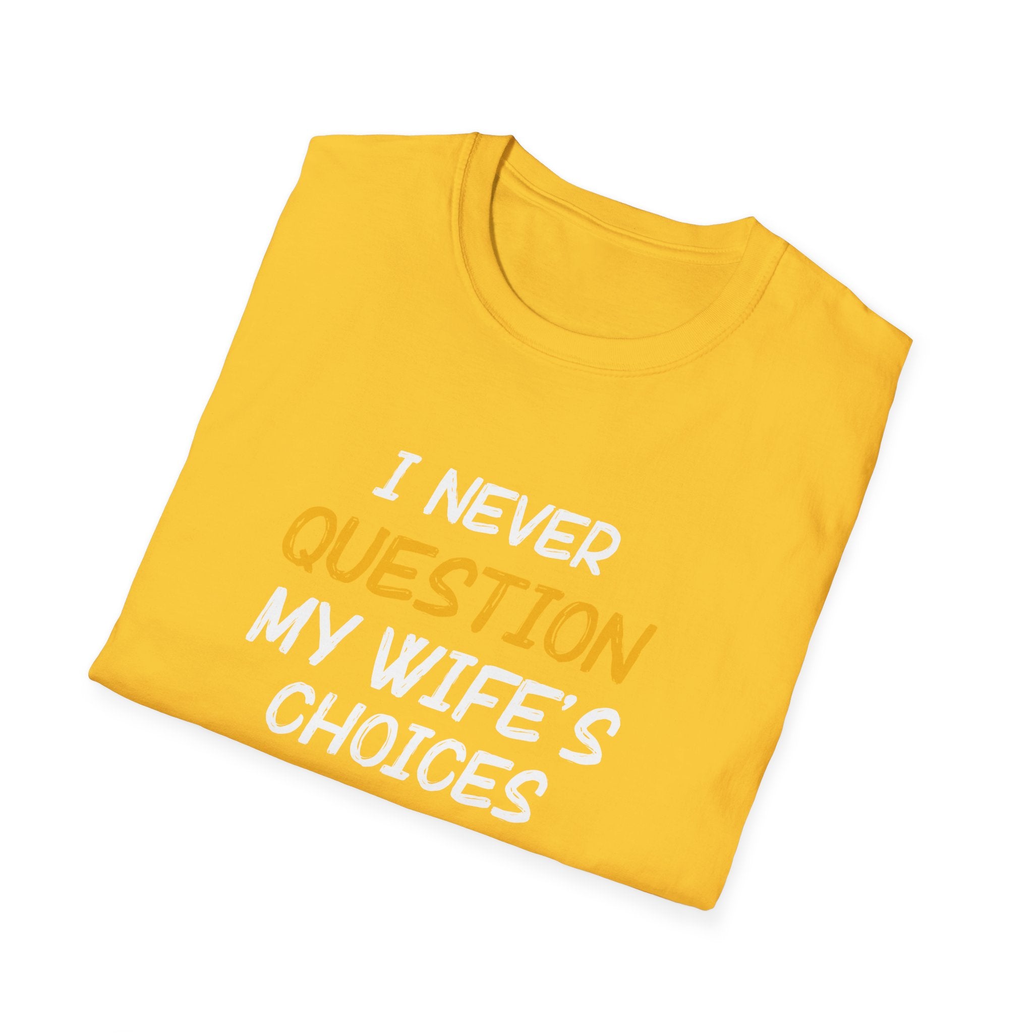 I Would Never Question My Wife's Choices Men's T-Shirt