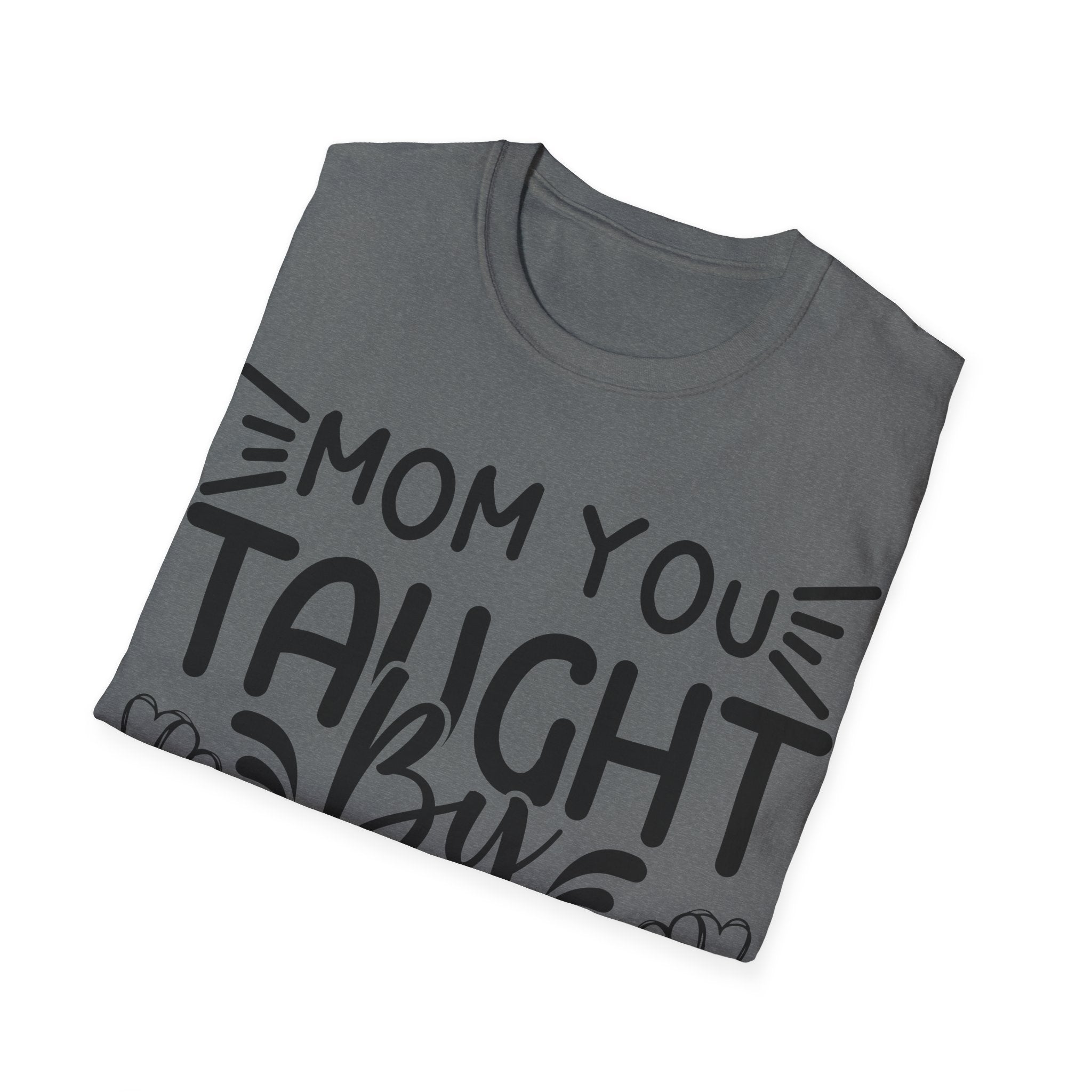 Mom You Taught By Example T-Shirt