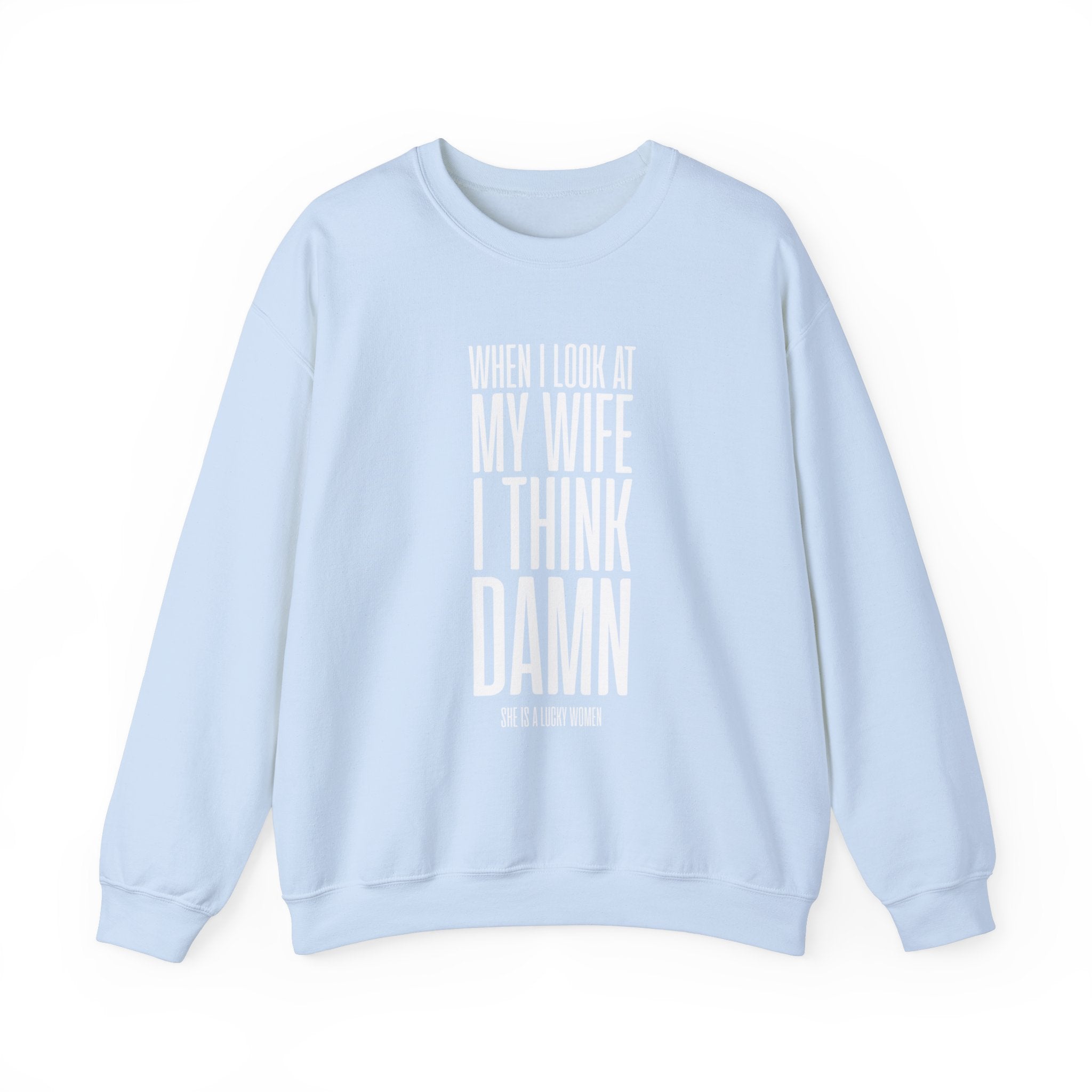 When I Look At My Wife I Think Damn Men's Sweatshirt