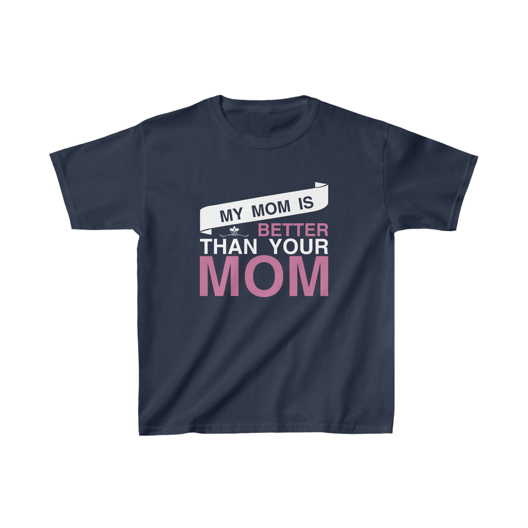 My Mom Is Better Than Your Mom Kids T-Shirt