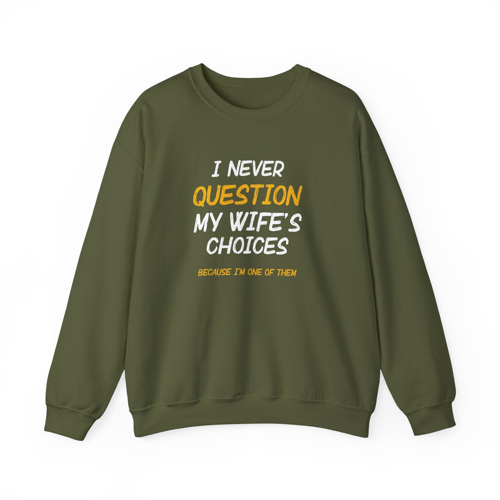 I Never Question My Wife's Choices Men's Sweatshirt