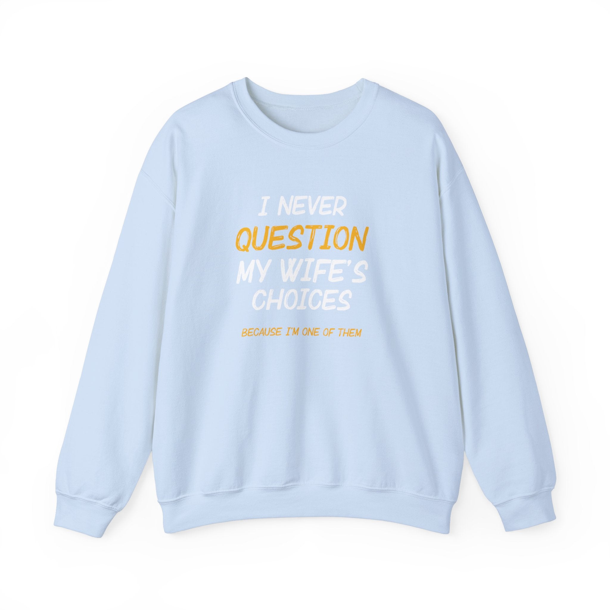 I Never Question My Wife's Choices Men's Sweatshirt