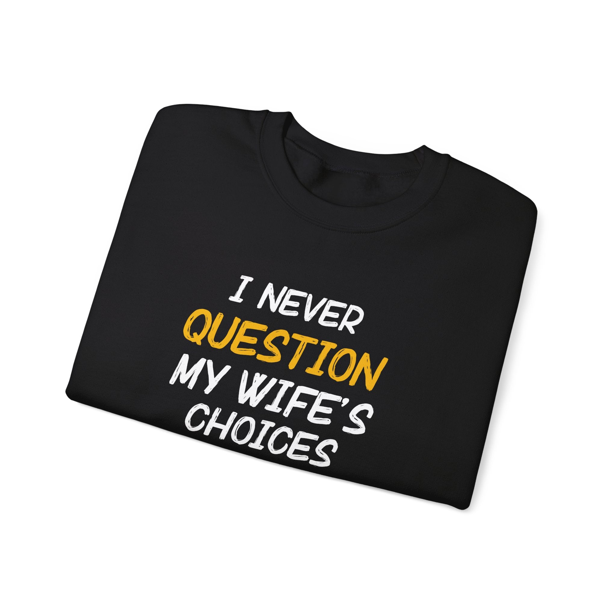 I Never Question My Wife's Choices Men's Sweatshirt