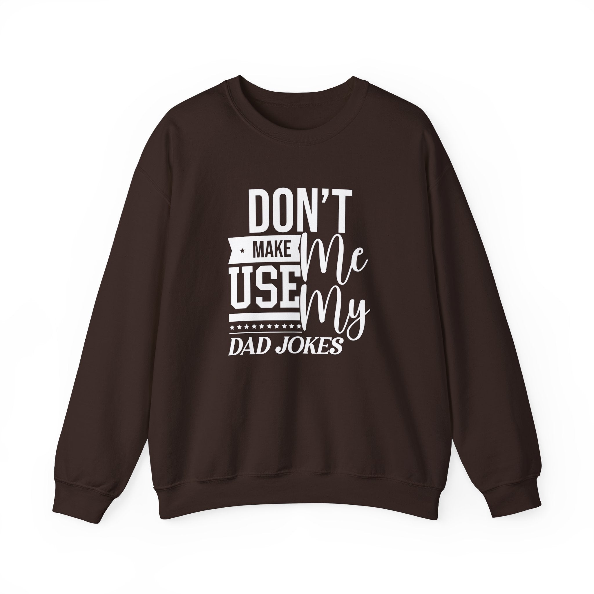 Don't Make Me Use My Dad Jokes Men's Sweatshirt