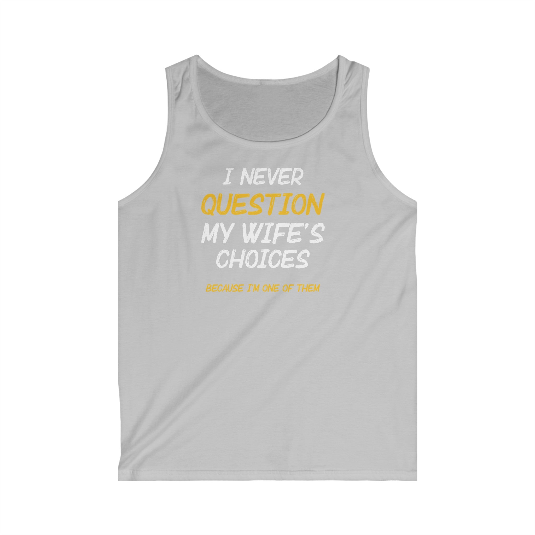 I Never Question My Wife's Choices Men's Tank Top