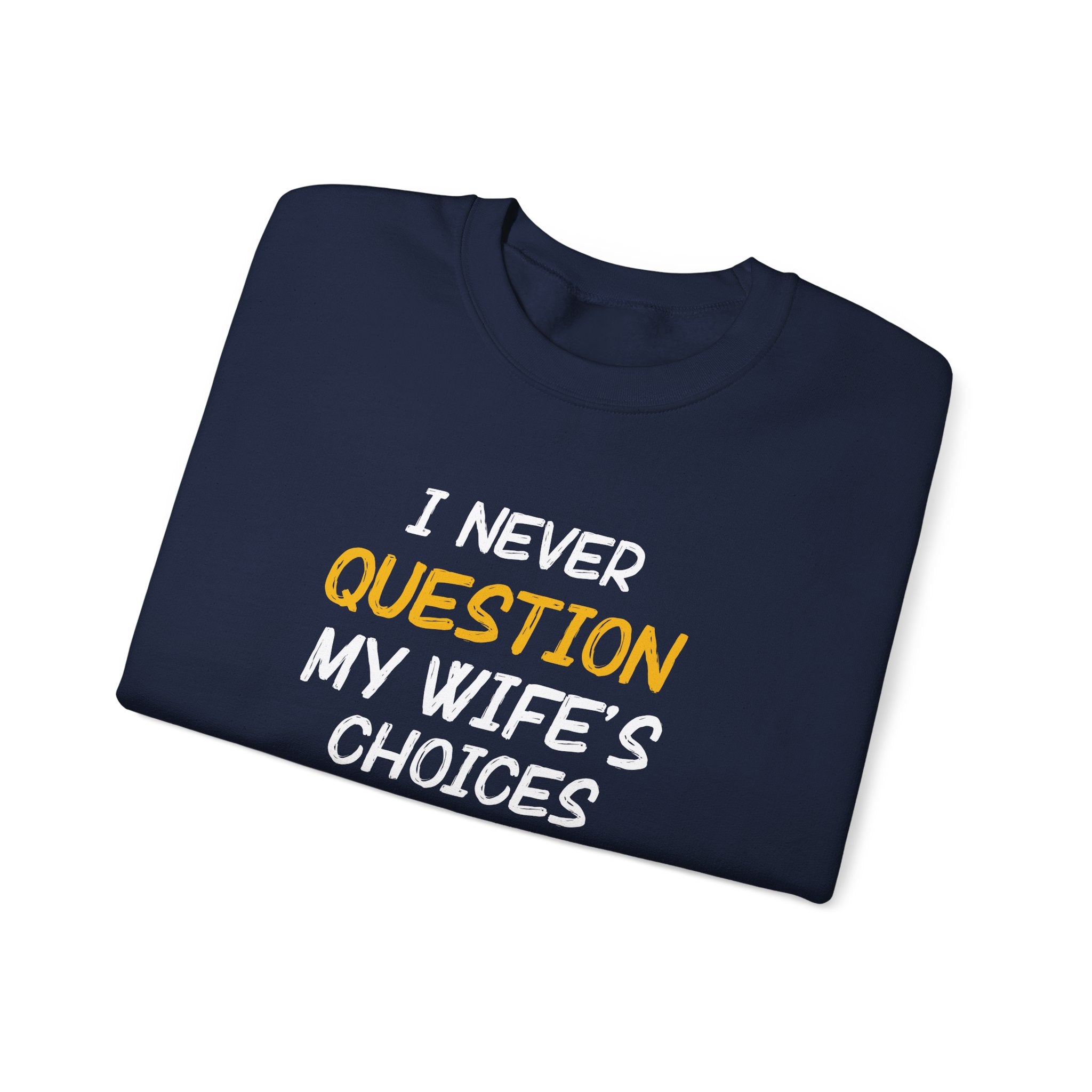 I Never Question My Wife's Choices Men's Sweatshirt