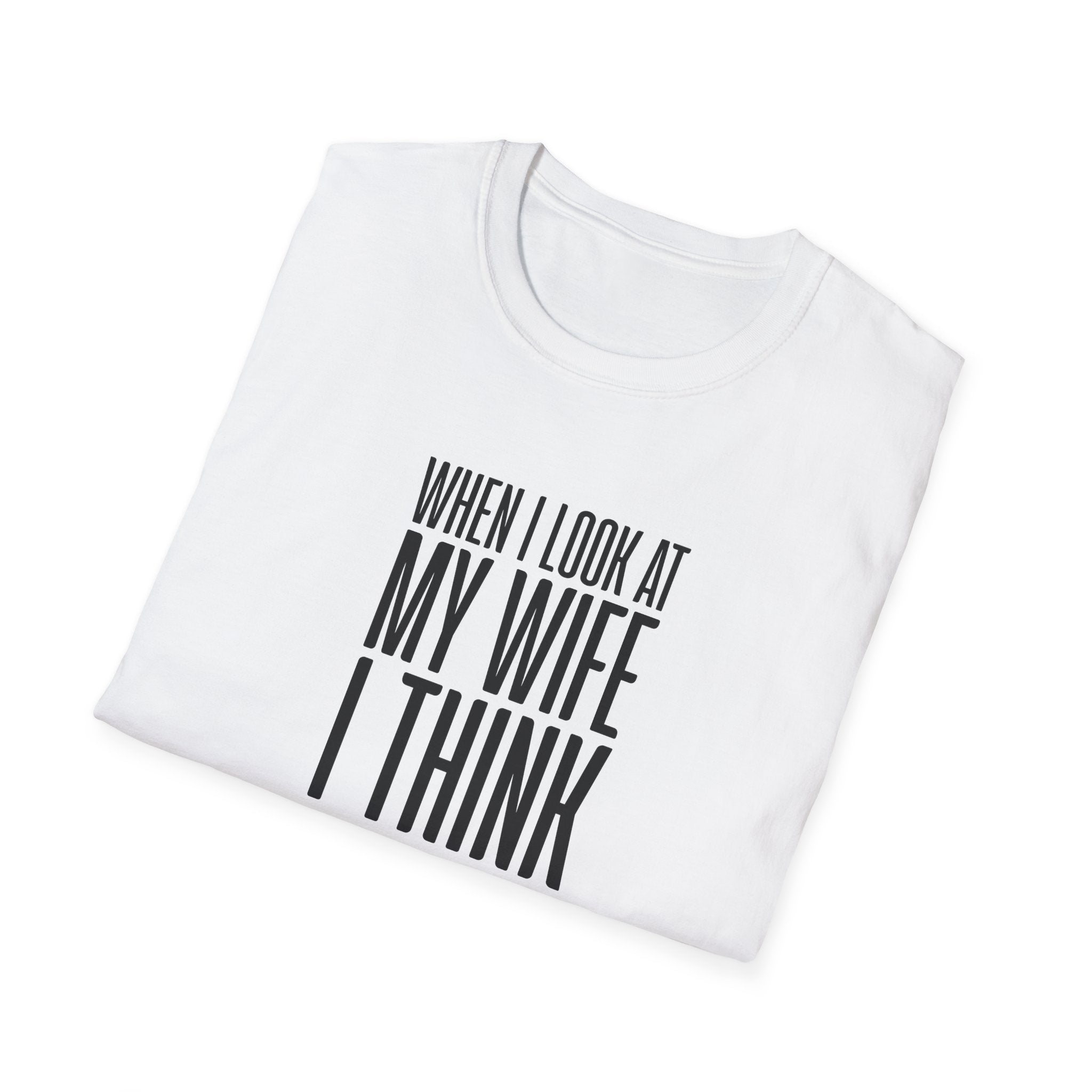 When I Look At My Wife I Think Damn Men's T-Shirt