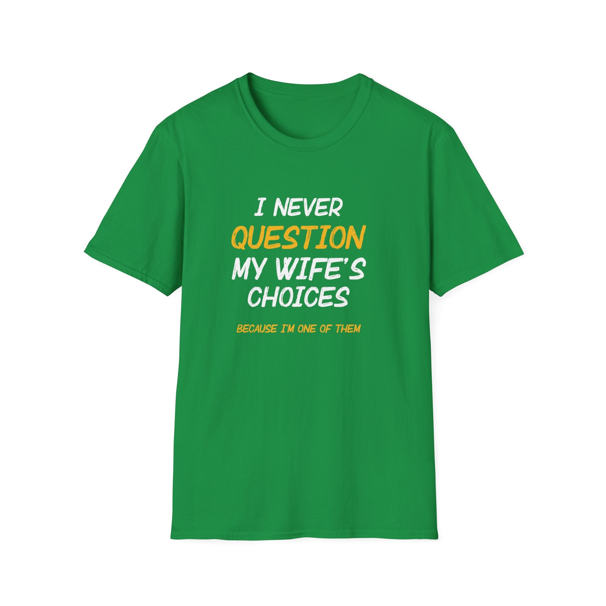 I Would Never Question My Wife's Choices Men's T-Shirt