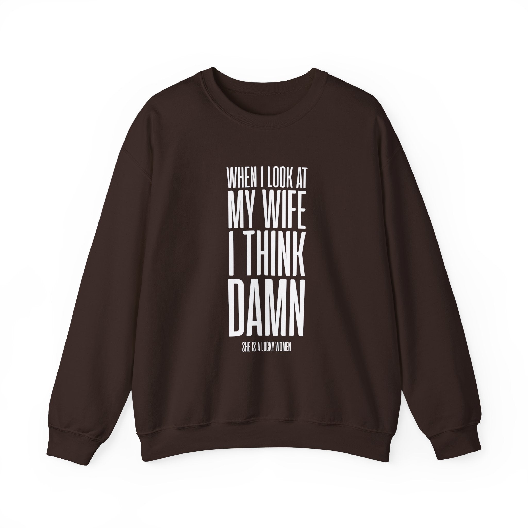 When I Look At My Wife I Think Damn Men's Sweatshirt