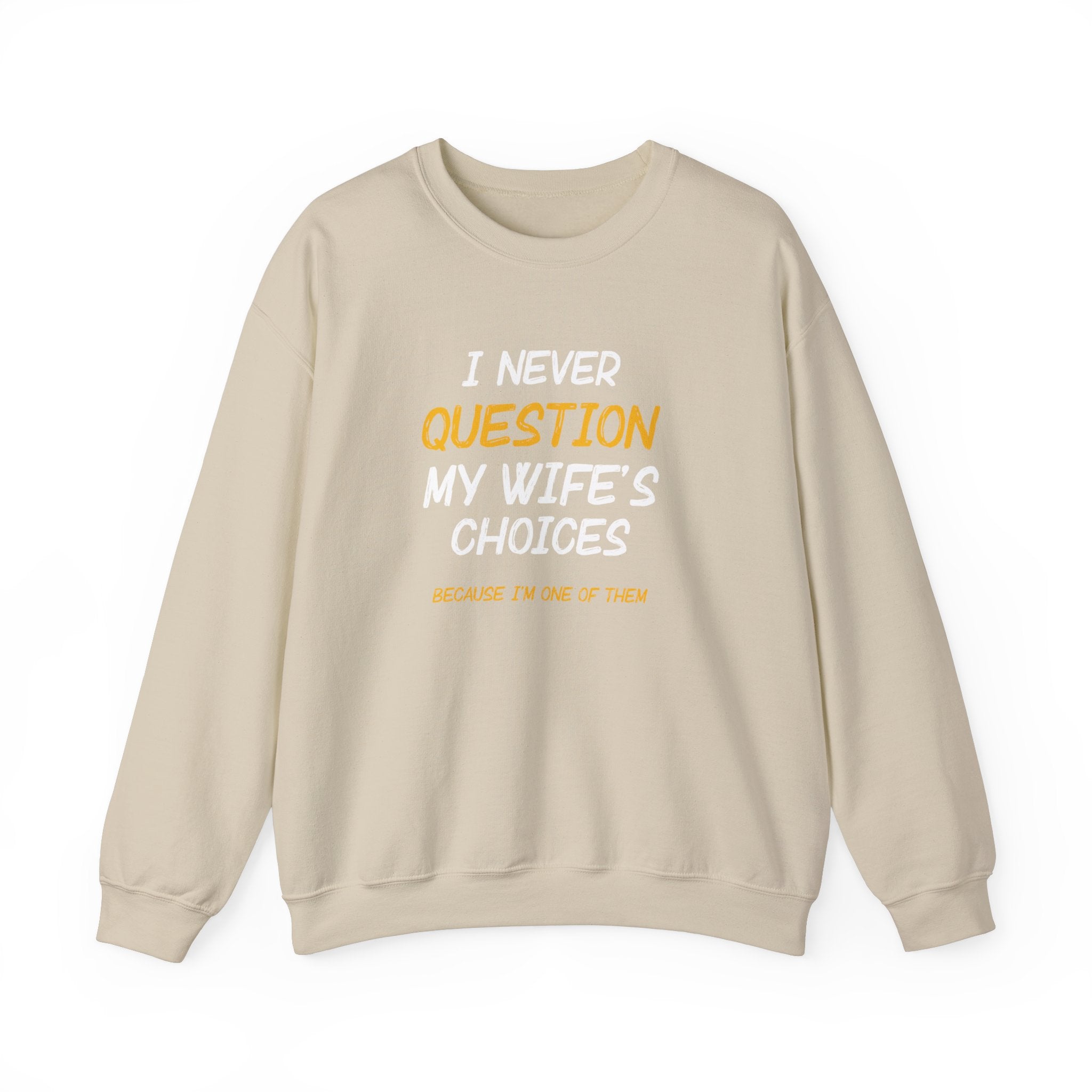 I Never Question My Wife's Choices Men's Sweatshirt